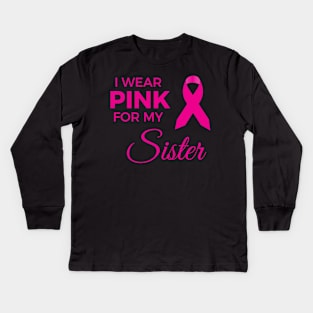 I WEAR PINK FOR MY SISTER Kids Long Sleeve T-Shirt